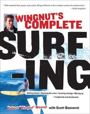 Wingnut's Complete Surfing - Robert Weaver, Scott Bannerot