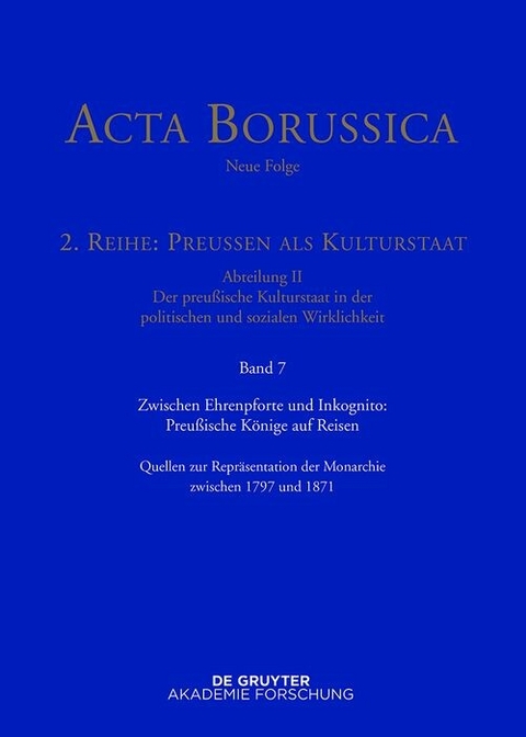 Zwischen Ehrenpforte und Inkognito: Preuáische K”nige auf Reisen - 