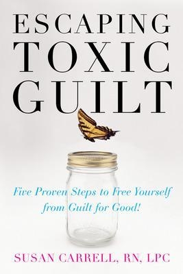 Escaping Toxic Guilt - Susan Carrell