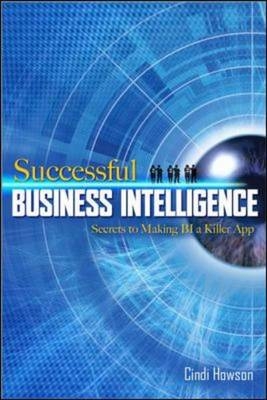 Successful Business Intelligence: Secrets to Making BI a Killer App - Cindi Howson