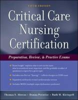 Critical Care Nursing Certification: Preparation, Review and Practice Exams - Thomas Ahrens, Ruth Kleinpell, Donna Prentice