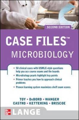 Case Files Microbiology, Second Edition - Eugene Toy, Cynthia R. Skinner DeBord, Audrey Wanger, Gilbert Castro, Donald Briscoe