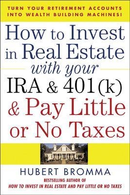 How to Invest in Real Estate With Your IRA and 401K & Pay Little or No Taxes - Hubert Bromma