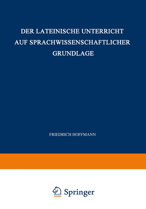 Der Lateinische Unterricht auf Sprachwissenschaftlicher Grundlage - Friedrich Hoffmann