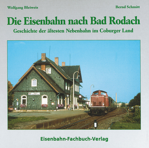 Die Eisenbahn nach Bad Rodach - Bernd Schmitt, Wolfgang Bleiweis