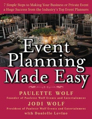 Event Planning Made Easy - Paulette Wolf, Jodi Wolf, Donielle Levine