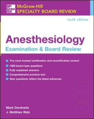 McGraw-Hill Specialty Board Review: Anesthesiology Examination & Board Review, Sixth Edition - Mark Dershwitz, J. Walz