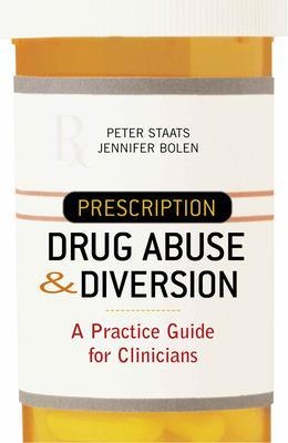 Prescription Drug Abuse and Diversion - Peter Staats, Jennifer E. Bolen