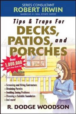 Tips & Traps for Building Decks, Patios, and Porches - R. Dodge Woodson