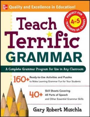 Teach Terrific Grammar, Grades 4-5 - Gary Muschla