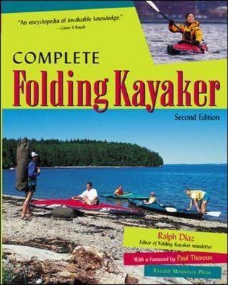 Complete Folding Kayaker, Second Edition - Ralph Diaz