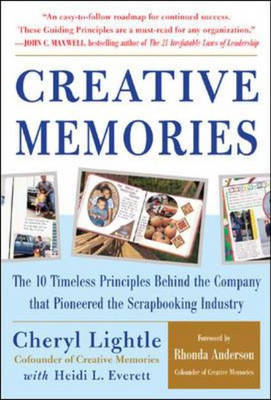 Creative Memories: The 10 Timeless Principles Behind the Company that Pioneered the Scrapbooking Industry - Cheryl Lightle, Heidi Everett