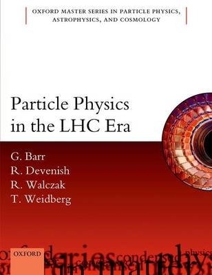 Particle Physics in the LHC Era -  Giles Barr,  Robin Devenish,  Roman Walczak,  Tony Weidberg