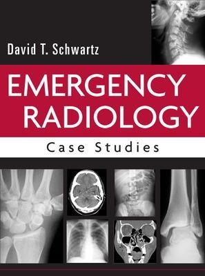 Emergency Radiology: Case Studies - David Schwartz