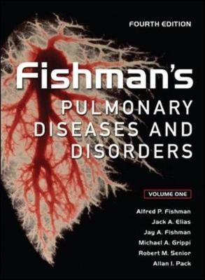 Fishman's Pulmonary Diseases and Disorders, Fourth Edition - Alfred Fishman, Jack Elias, Jay Fishman, Michael Grippi, Robert Senior