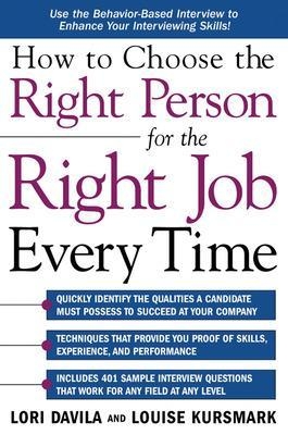 How to Choose the Right Person for the Right Job Every Time - Lori Davila, Louise Kursmark