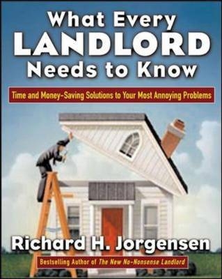 What Every Landlord Needs to Know - Richard H. Jorgensen