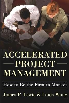 Accelerated Project Management - James P. Lewis, Louis Wong