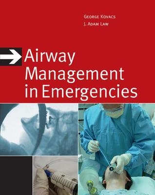 Airway Management in Emergencies - George Kovacs, J. Adam Law