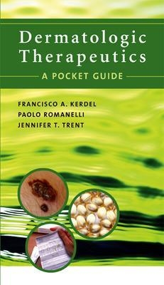 Dermatologic Therapeutics: A Pocket Guide - Francisco Kerdel, Paolo Romanelli, Jennifer Trent