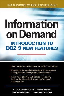 Information on Demand: Introduction to DB2 9 New Features - Paul Zikopoulos, George Baklarz, Chris Eaton, Leon Katsnelson