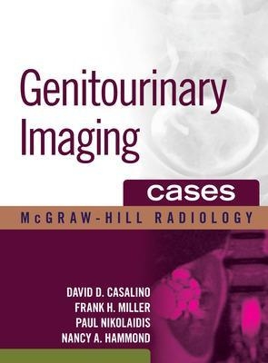 Genitourinary Imaging Cases - David Casalino, Frank Miller, Paul Nikolaidis, Nancy Hammond