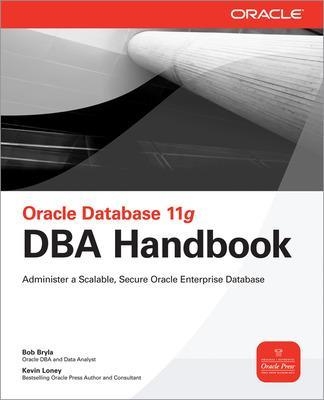 Oracle Database 11g DBA Handbook - Bob Bryla, Kevin Loney