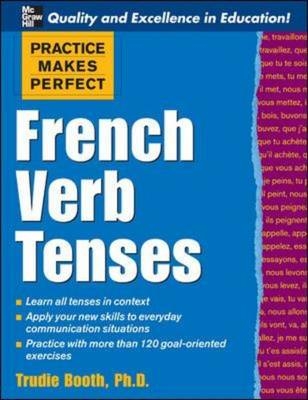 Practice Makes Perfect: French Verb Tenses - Trudie Booth