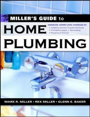 Miller's Guide to Home Plumbing - Rex Miller, Mark Miller, Glenn Baker