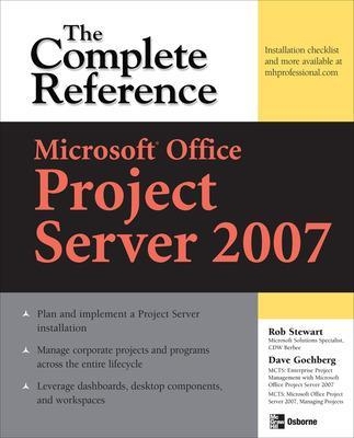 Microsoft® Office Project Server 2007: The Complete Reference - Dave Gochberg, Rob Stewart