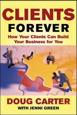 Clients Forever: How Your Clients Can Build Your Business for You - Doug Carter