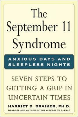 The September 11 Syndrome: Seven Steps to Getting a Grip in Uncertain Times - Harriet Braiker