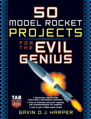 50 Model Rocket Projects for the Evil Genius - Gavin Harper