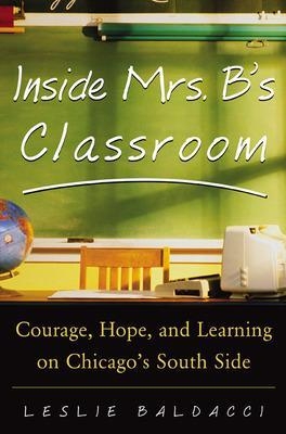 Inside Mrs. B.'s Classroom - Leslie Baldacci