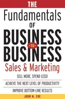 The Fundamentals of Business-to-Business Sales & Marketing - John Coe