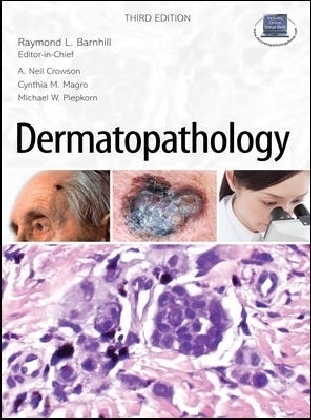 Dermatopathology: Third Edition - Raymond Barnhill, A. Neil Crowson, Cynthia Magro, Michael Piepkorn