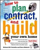 How to Plan, Contract and Build Your Own Home - Richard Scutella