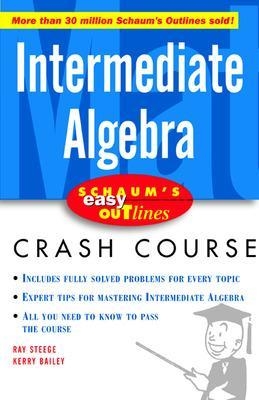 Schaum's Easy Outline Intermediate Algebra - Ray Steege, Kerry Bailey