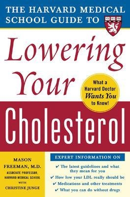 Harvard Medical School Guide to Lowering Your Cholesterol - Mason Freeman, Christine Junge