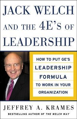 Jack Welch and The 4 E's of Leadership - Jeffrey Krames