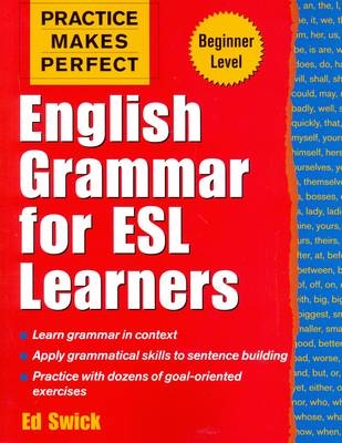 Practice Makes Perfect: English Grammar for ESL Learners - Ed Swick