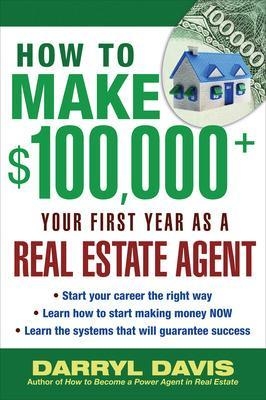 How to Make $100,000+ Your First Year as a Real Estate Agent - Darryl Davis