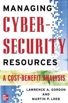 Managing Cybersecurity Resources - Lawrence Gordon, Martin Loeb