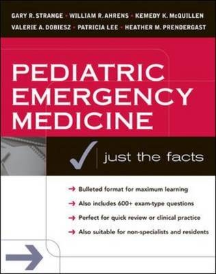 Pediatric Emergency Medicine: Just the Facts - Gary Strange, William Ahrens, Robert Schafermeyer, Robert Wiebe, Valerie Dobiesz