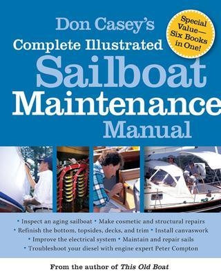 Don Casey's Complete Illustrated Sailboat Maintenance Manual - Don Casey