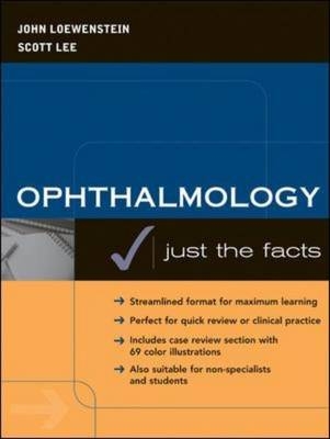 Ophthalmology: Just the Facts - John Loewenstein, Scott Lee