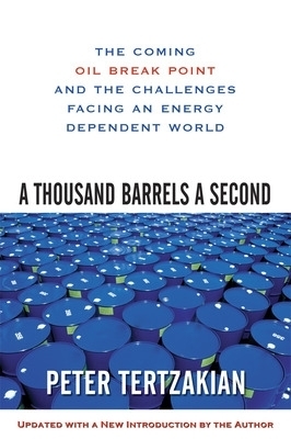 A Thousand Barrels a Second: The Coming Oil Break Point and the Challenges Facing an Energy Dependent World - Peter Tertzakian