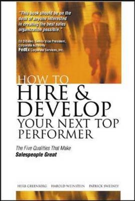 How to Hire and Develop Your Next Top Performer: The Five Qualities That Make Salespeople Great - Herb Greenberg