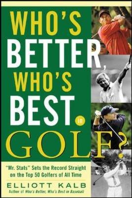 Who's Better, Who's Best in Golf? - Elliott Kalb