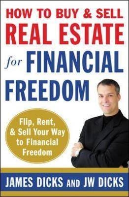 How to Buy and Sell Real Estate for Financial Freedom - James Dicks, Jw Dicks